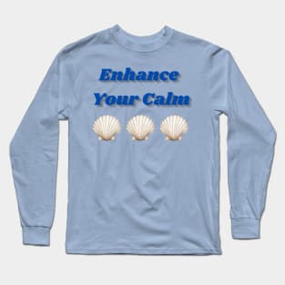 Enhance Your Calm Long Sleeve T-Shirt